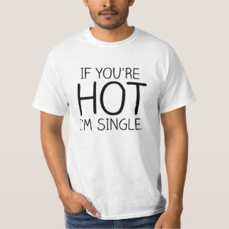 あなたは熱い私が独身のなら Tシャツ