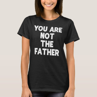 あなたは父親のTシャツのユーモアティーではない Tシャツ
