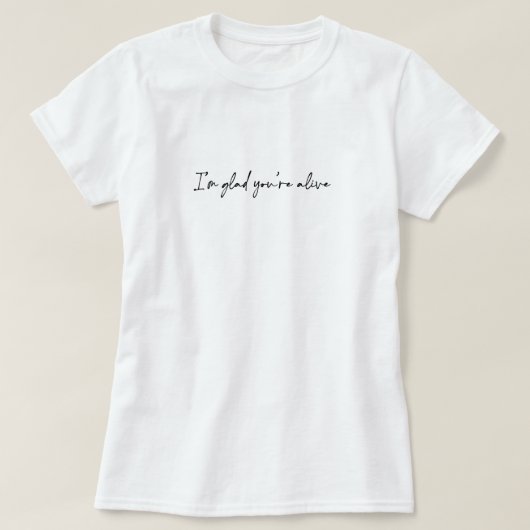 あなたは生きて嬉しい Tシャツ (デザイン正面)