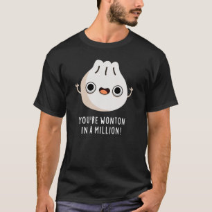 あなたは百万のディムサムの中で一つのワンタンだ Tシャツ