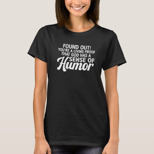あなたは神様にユーモアがあることの生きた証拠 Tシャツ (正面)
