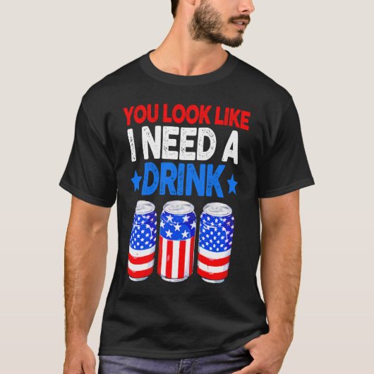 あなたは私が飲み物のビールが必要に見えるアメリカの4t tシャツ (正面)