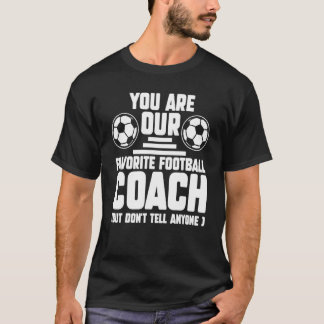 あなたは私たちの大好きなフットボールコーチ コーチ スポーツ Tシャツ