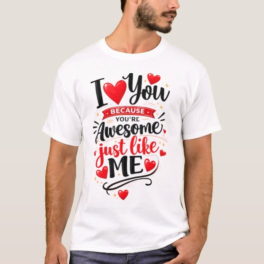あなたは私と同じくらい最高だから好き Tシャツ (正面)