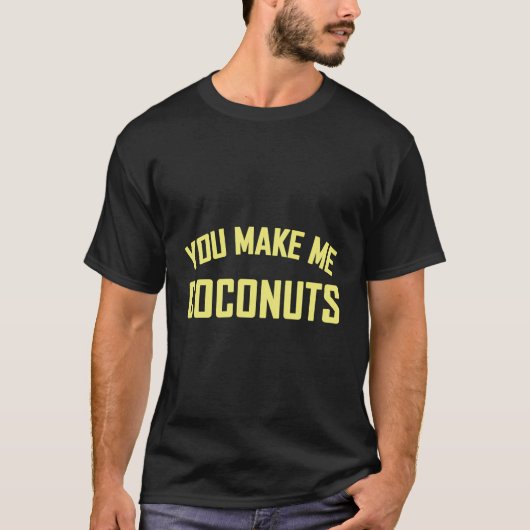 あなたは私にココナッツのギフトを作おもしろいる Tシャツ (正面)