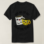 あなたは私にコーヒーのプリンおもしろいに非常に豊富だ1 Tシャツ (デザイン正面)