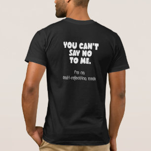 あなたは私にノーとは言えない。私は拒絶アンチ中です Tシャツ