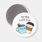 あなたは私にラテのコーヒおもしろいーパンだ マグネット (正面/裏面)