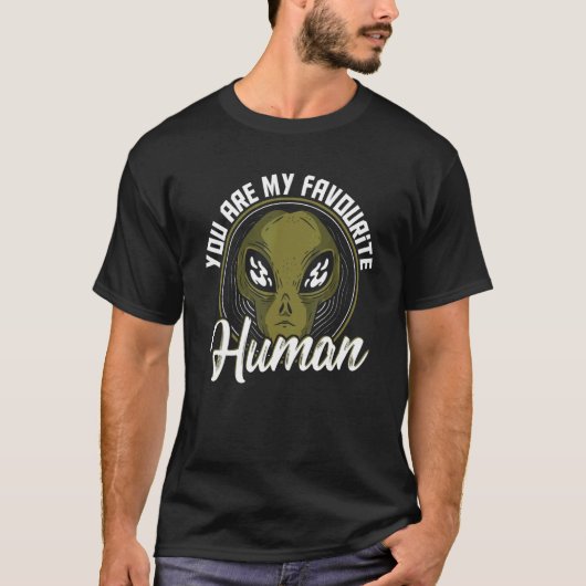 あなたは私のお気に入りの人間エイリアン宇宙人 Tシャツ (正面)