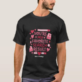 あなたは私のお気に入りの検索結果 ロマンティック Tシャツ (正面)