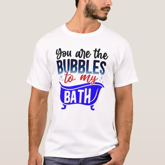 あなたは私のお風呂の泡 Tシャツ (正面)