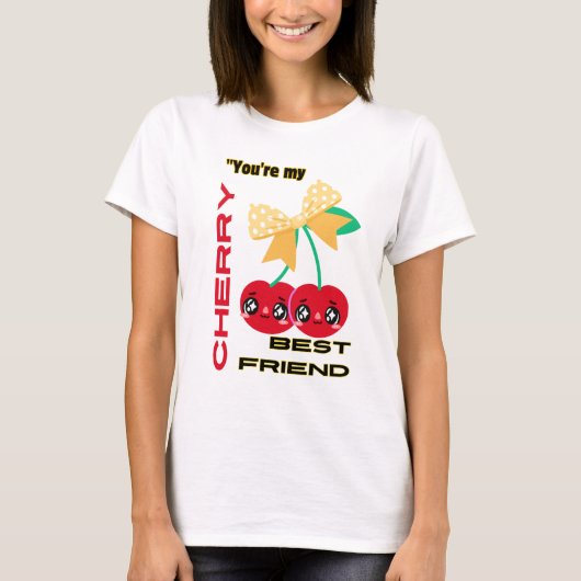 あなたは私のさくらんぼ最高の友達 Tシャツ (正面)