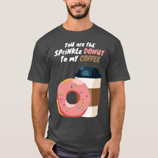 あなたは私のコーヒーに振りかけるドーナツ Tシャツ