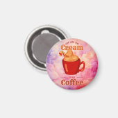 あなたは私のコーヒーのクリーム マグネット (正面/裏面)
