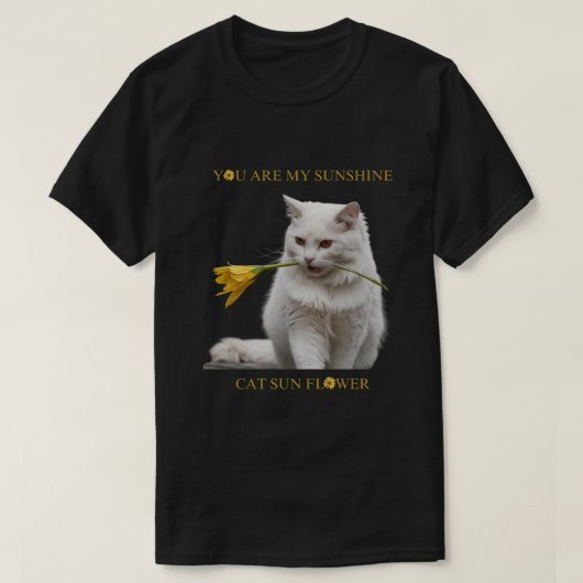 あなたは私のサンシャインキャットヒマワリ Tシャツ (デザイン正面)