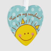 あなたは私のサンシャインハッピーカワイサニーデー オーナメント (正面)