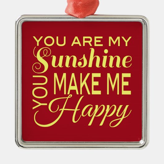 あなたは私のサンシャイン、あなたは私を幸せにする メタルオーナメント (正面)