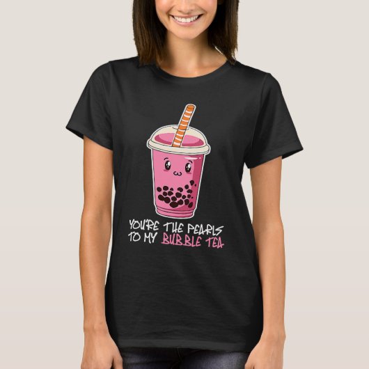 あなたは私のタピオカティーの真珠 Tシャツ (正面)