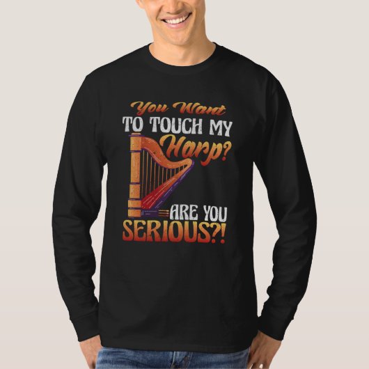 あなたは私のハープに触れています、本気ですかハープ Tシャツ (正面)