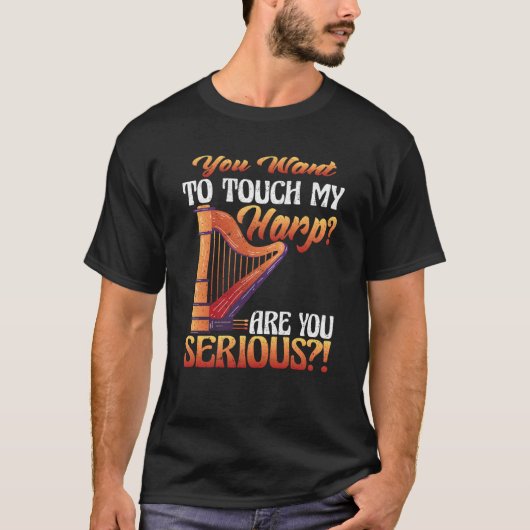 あなたは私のハープに触れています 本気ですか ハープ Tシャツ (正面)