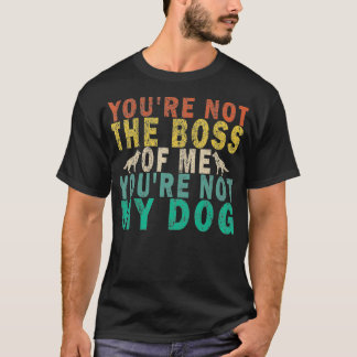 あなたは私のボスではないあなたは私の犬のレトロ Tシャツ