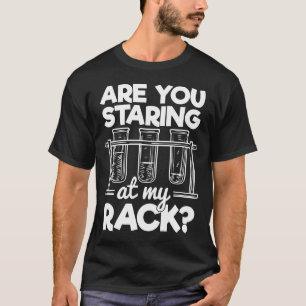 あなたは私のラック化学ユーモアを見ている Tシャツ