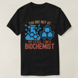 あなたは私のレベルにありません、私は生化学者です Tシャツ