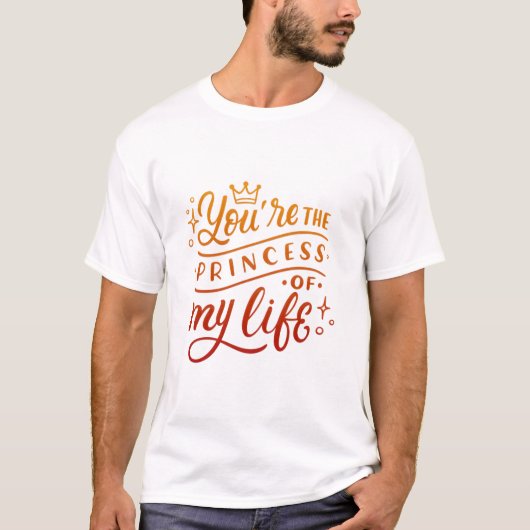 あなたは私の人生の王女 Tシャツ (正面)