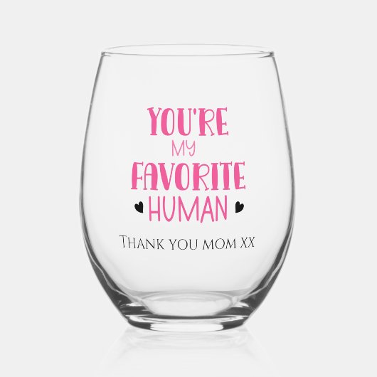 あなたは私の人間お気に入りののワイングラスありがとう、ママ ステムなしワイングラス (正面)
