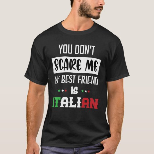 あなたは私の友人を怖がらせ最高のていないのイタリアン Tシャツ (正面)
