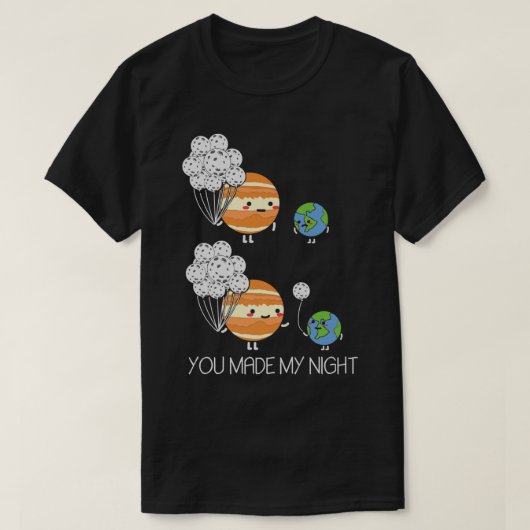 あなたは私の夜の月の地球の木星のシステムを作っ太陽のた Tシャツ (デザイン正面)