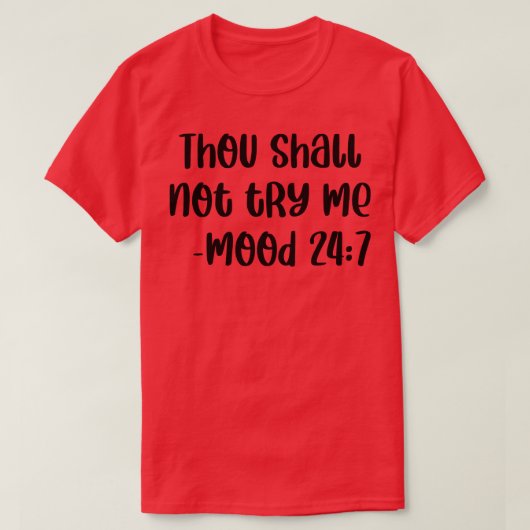 あなたは私の気分を試すことはない24 7 2 Tシャツ (デザイン正面)