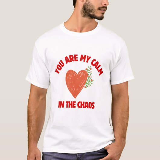あなたは私の混乱の中の平穏 Tシャツ (正面)
