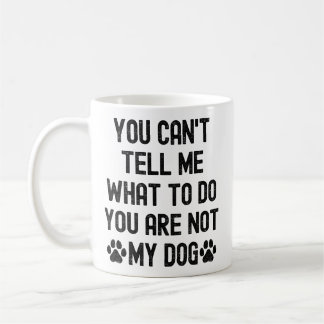 あなたは私の犬ではないので私に何をするべきか言うことはできません コーヒーマグカップ