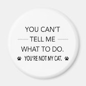 あなたは私の猫じゃなくて何をすればいいか言えない マグネット (正面)