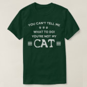 あなたは私の猫じゃなくて何をすればいいか言えない Tシャツ (デザイン正面)