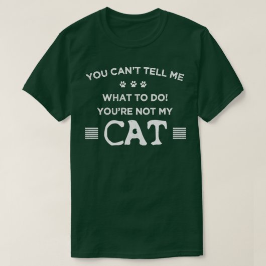 あなたは私の猫じゃなくて何をすればいいか言えない Tシャツ (デザイン正面)
