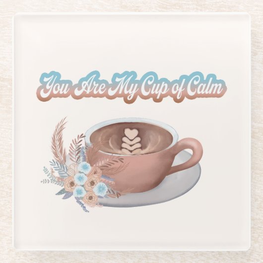 あなたは私の穏やかなボホのカップラテ ガラスコースター (正面)