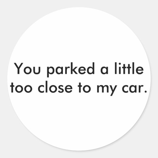 あなたは私の車の近くに少し駐車した。 ラウンドシール (正面)