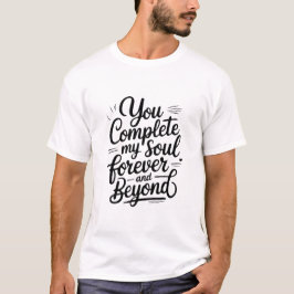 あなたは私の魂を完成させる – 永遠にそして愛を超えて クオート Tシャツ