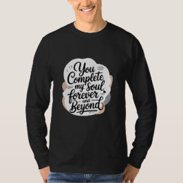 あなたは私の魂を完成させる – 永遠にそして愛を超えて クオート Tシャツ