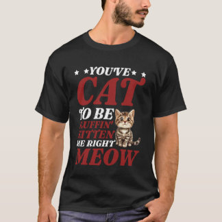 あなたは私をちゃんとメロメロにさせるために子猫のようにふわふわしないといけないにゃ - Tシャツ