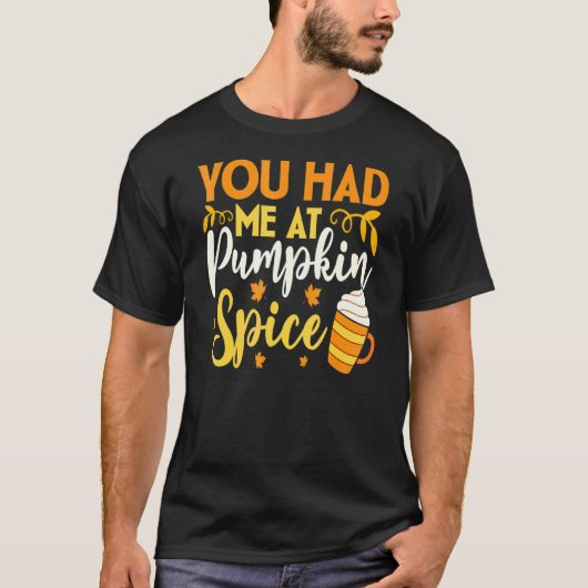 あなたは私をカボチャのスパイス秋シーズンThanksgiviで持っていた Tシャツ (正面)