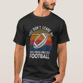 あなたは私をコーチ女の子サッカーコーチRe怖がらせていない Tシャツ