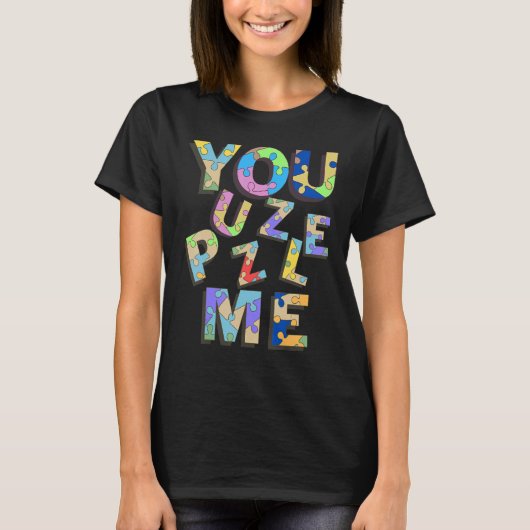 あなたは私をパズルにさせる Tシャツ (正面)