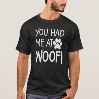 あなたは私を女性と男性のためのWoof Paw Dog Teesで持っていた Tシャツ