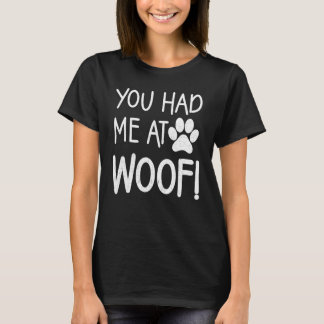 あなたは私を女性と男性のためのWoof Paw Dog Teesで持っていた Tシャツ