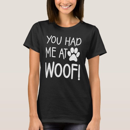 あなたは私を女性と男性のためのWoof Paw Dog Teesで持っていた Tシャツ (正面)