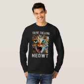 あなたは私を完全に猫のようにさせています 猫のミーム 猫 ニャー猫 Tシャツ (正面フル)
