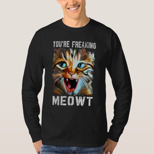 あなたは私を完全に猫のようにさせています 猫のミーム 猫 ニャー猫 Tシャツ (正面)